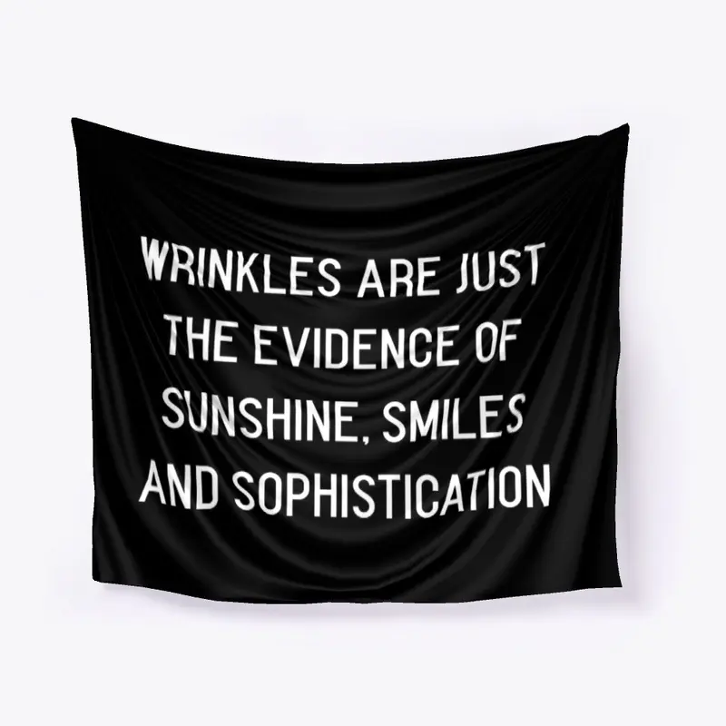 Wrinkles Are Just the Evidence of...