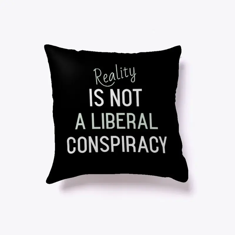 Reality Is Not a Liberal Conspiracy