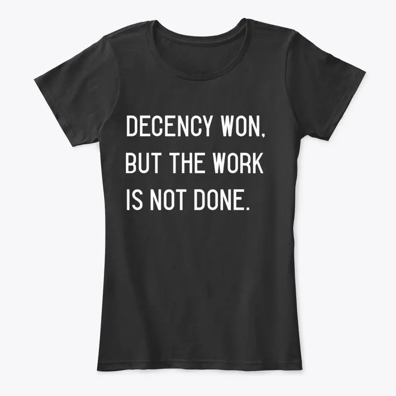 Decency Won, But The Work is Not Done.