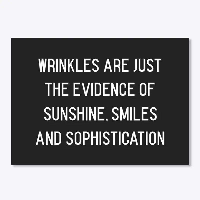 Wrinkles Are Just the Evidence of...