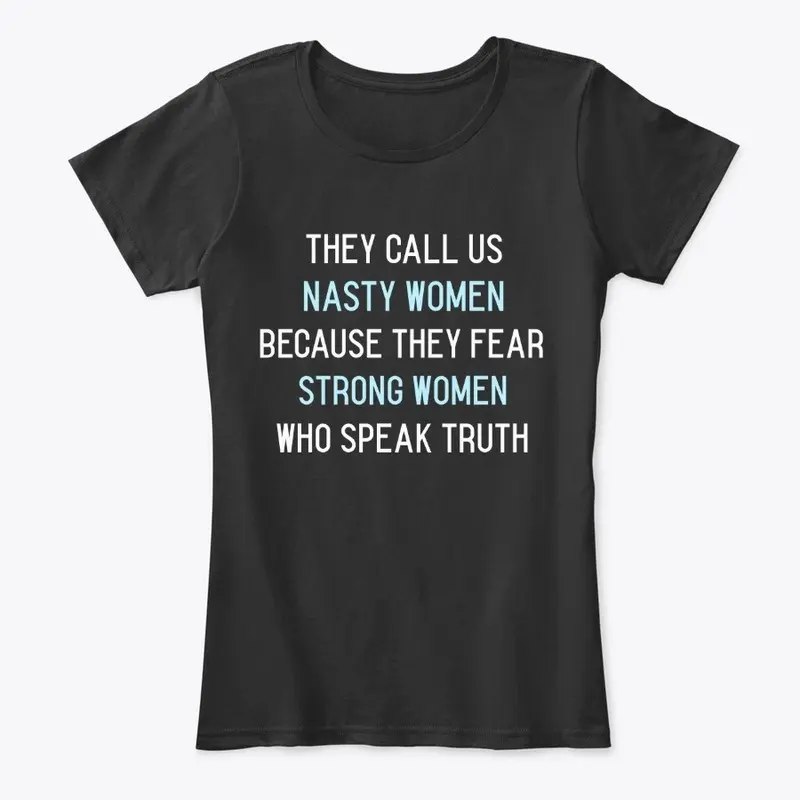 They Call us Nasty Women Because...